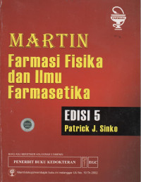 Martin Farmasi Fisika & Ilmu Farmasetika, ed. 5 = Martin's Physical Pharmacy and Pharmaceutical Sciences, 5th Ed.