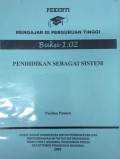 Pekerti Mengajar di Perguruan Tinggi Buku 1.02 Pendidikan Sebagai Sistem