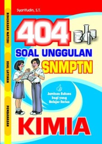 Image of Empat Ratus Empat Soal Unggulan SNMPTN: Jaminan Sukses Bagi Yang Belajar Serius Kimia Ringkasan Materi, Soal Latihan, Pembahasan