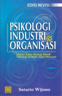Image of Psikologi Industri dan Organisasi : Dalam Suatu Bidang Gerak Psikologi Sumber Daya Manusia Edisi Revisi