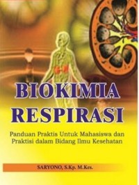 Image of Biokimia Respirasi: Panduan Praktis untuk Mahasiswa dan Praktis dalam Bidang Ilmu Kesehatan