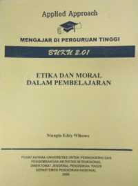 Image of Applied Approach Mengajar di Perguruan Tinggi Buku 2.01 Etika dan Moral Dalam Pembelajaran
