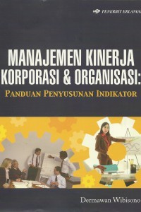 Image of Manajemen Kinerja Korporasi dan Organisasi: Panduan Penyusunan Indikator