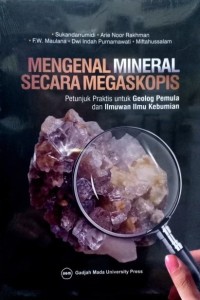 Image of Mengenal Mineral Secara Megaskopis: Petunjuk Praktis untuk Geolog Pemula dan Ilmuwan Ilmu Kebumian