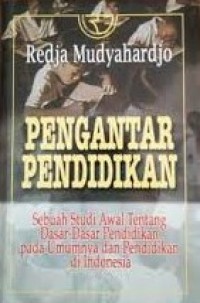 Image of Pengantar Pendidikan: Sebuah Studi Awal Tentang Dasar-Dasar Pendidikan Pada Umumnya dan Pendidikan di Indonesia