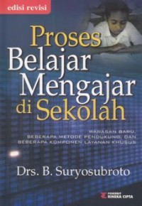 Image of Proses Belajar Mengajar di Sekolah : wawasan baru, beberapa metode pendukung, dan beberapa komponen layanan khusus