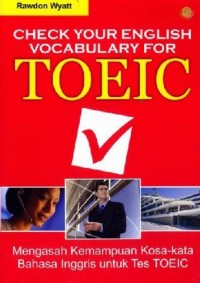 Image of Check Your English Vocabulary for TOEIC: Mengasah Kemampuan Kosakata Bahasa Inggris Untuk Tes TOEIC